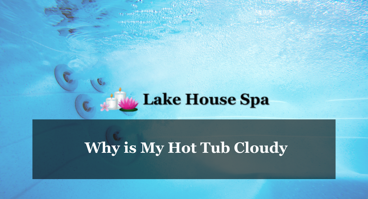 Why is My Hot Tub Cloudy